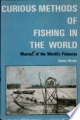 Curious Methods of Fishing in the World: marvels of the World`s Fisheries