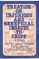 Treatise on Injurious and beneficial Insects to Crops: A Study for the Use of Colleges, Farms-schools and Agricultureists