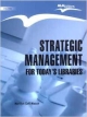 Strategic Management for Today`s Libraries