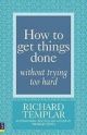 How to Get Things Done Withot Trying Too Hard