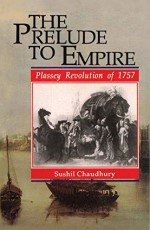 The Prelude To Empire Plassey Revolution Of 1757