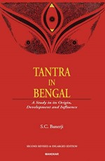 Tantra In Bengal A Study In Its Origin Development And Influence 