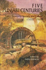 Five Punjabi Centuries: Polity, Economy, Society and Culture C.1500-1990: Essays For J.S. Grewal