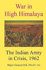 War In High Himalaya : The Indian Army In Crisis - 1962