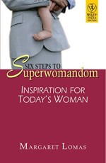 Six Steps to Superwomandom Inspiration for Today`s Woman