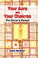 Your Aura & Your Chakras ( The Owners Manual)