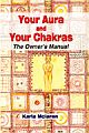 Your Aura & Your Chakras ( The Owners Manual)