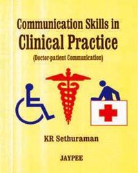 Communication Skills in Clinical Practice (Doctor-Patient communication) 1st Edition