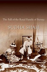 The King in Exile: The Fall of the Royal Family of Burma