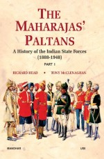 The Maharajas` Paltans: A History of the Indian State Forces (1888-1948), (Set of 2 Parts) 