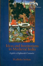 Ideas and Institutions in Medieval India:  Eighth to Eighteenth Centuries