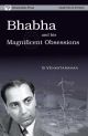 Bhabha And His Magnificent Obsessions