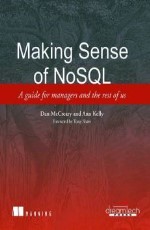 MAKING SENSE OF NOSQL: AGUIDE FOR MANAGERS AND THE REST OF US
