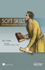 Soft Skills: The Software Developer`s Life Manual