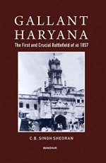 Gallant Haryana: The First and Crucial Battlefield of AD 1857.