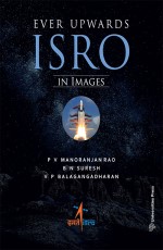 Ever Upwards: ISRO in Images