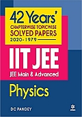 42 Years Chapterwise Topicwise Solved Papers (2020-1979) IIT JEE Main &amp; Advanced Physics