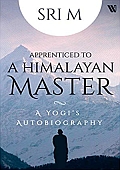 Apprenticed to a Himalayan Master: A Yogi`s Autobiography