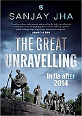 The Great Unravelling: India after 2014