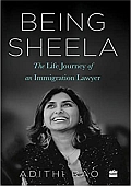 Being Sheela : The Life Journey Of An Immigration Lawyer
