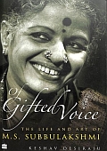 Of Gifted Voice : The Life &amp; Art Of M.S. Subbulakshmi
