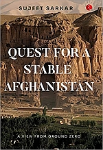 QUEST FOR A STABLE AFGHANISTAN: A VIEW FROM GROUND ZERO