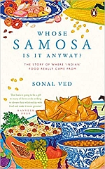 Whose Samosa is it Anyway?: The Story of Where `Indian` Food Really Came From