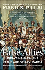 FALSE ALLIES : India’s Maharajahs in the Age of Ravi Varma