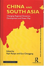 China and South Asia: Changing Regional Dynamics, Development and Power Play