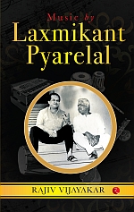 MUSIC BY LAXMIKANT PYARELAL: THE INCREDIBLY MELODIOUS JOURNEY