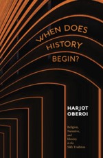 When Does History Begin?: Religion, Narrative, and Identity in the Sikh Tradition