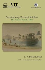 Foreshadowing the Great Rebellion: The Vellore Revolt, 1806