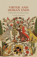 Virtue and Human Ends: Political Ideas from Indian Classics