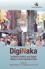 DigiNaka: Subaltern Politics and Digital Media in Post-Capitalist India