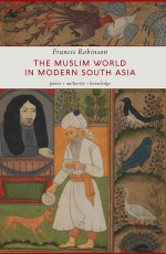 The Muslim World In Modern South Asia: Power, Authority, Knowldege