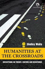 Humanities at the Crossroads: Reflections on Theory, Culture and Resistance