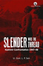 Slender was the Thread: Kashmir Confrontation, 1947-48