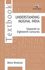 Understanding Mughal India: Sixteenth to Eighteenth Centuries