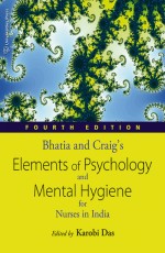 Bhatia and Craig&#226;€™s Elements of Psychology and Mental Hygiene for Nurses in India, Fourth Edition