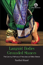 Languid Bodies, Grounded Stances: The Curving Pathway of Neoclassical Odissi Dance
