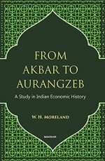 From Akbar to Aurangzeb: A Study in Indian Economic History