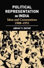 Political Representation in India: Ideas and Contestations 1908-1951