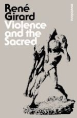 Rene Girard: Violence and the Sacred