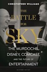The Battle for Sky: The Murdochs, Disney, Comcast, And The Future of Entertainment