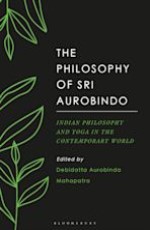 The Philosophy of Sri Aurobindo: Indian Philosophy and Yoga in the Contemporary World