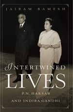 INTERTWINED LIVES: P.N. HAKSAR AND INDIRA GANDHI