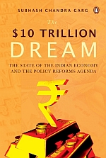 The $10 Trillion Dream : The State of the Indian Economy and the Policy Reforms Agenda