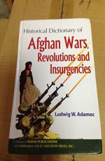 Historical Dictionary of Afghan Wars, Revolutions and Insurgencies