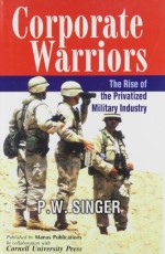 Corporate Warriors: The Rise of the Privatized Military Industry