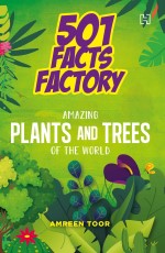 501 FACTS FACTORY: AMAZING PLANTS AND TREES OF THE WORLD